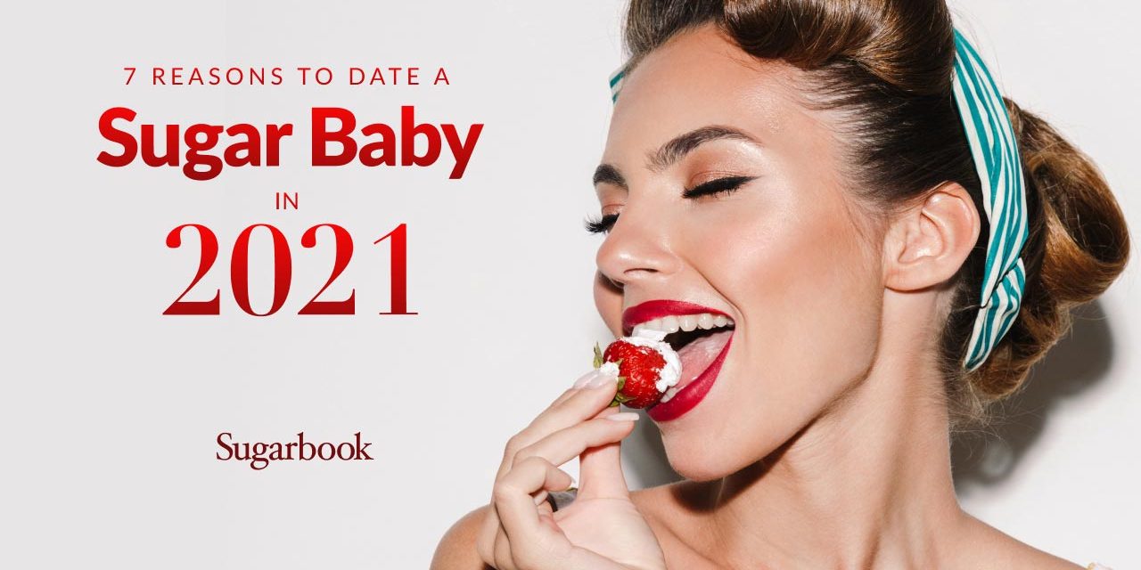 7 Reasons to Date a Sugar Baby in 2021