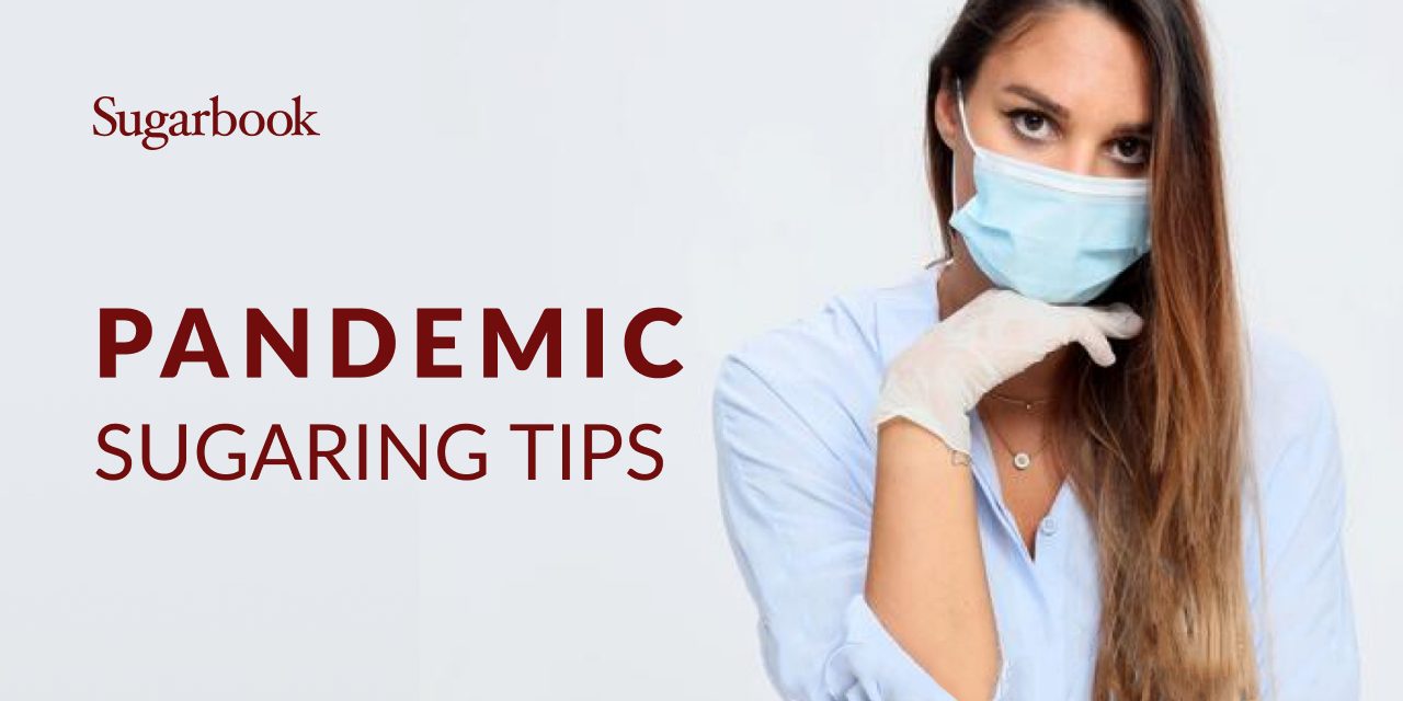 Pandemic Sugaring Tips: How To Sugar With The COVID-19 Virus