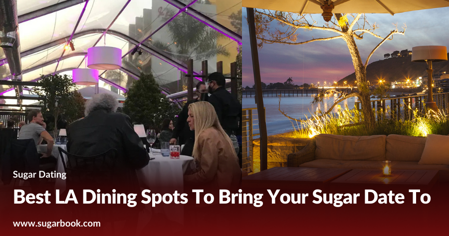 Best LA Dining Spots To Bring Your Sugar Date To