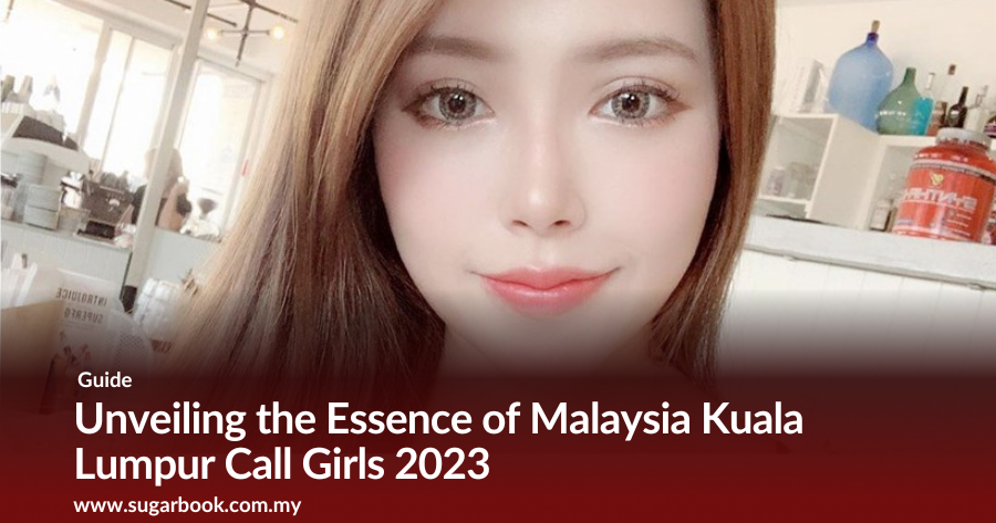 Unveiling Kuala Lumpur’s Most Elite Call Girls: Privacy, Pleasure & Prestige