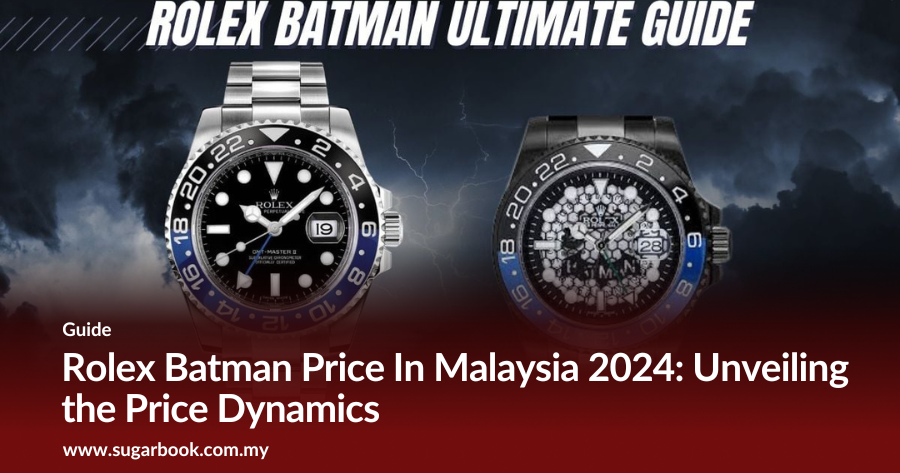 Rolex Batman Price In Malaysia 2024: Unveiling the Price Dynamics