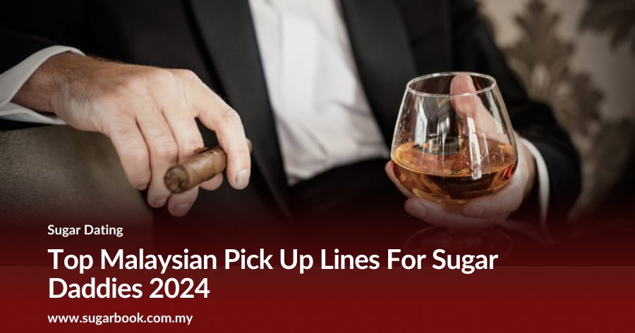 2025 Sugar Daddy Pick-Up Lines That Work in Malaysia (Try Now!)