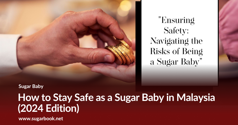 How to Stay Safe as a Sugar Baby in Malaysia (2024 Edition)