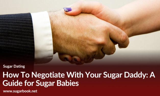 How To Negotiate With Your Sugar Daddy: A Guide for Sugar Babies
