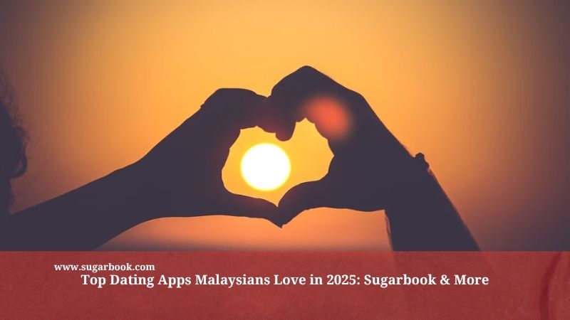 Popular Dating Apps in Malaysia 2025: Sugar Daddy & Sugar Baby Picks