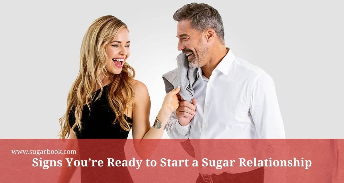 Signs You’re Ready to Start a Sugar Relationship
