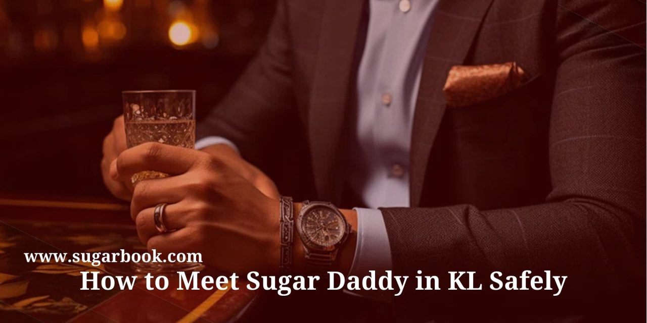 How to Find a Sugar Daddy in Kuala Lumpur (2025 Malaysia Edition)