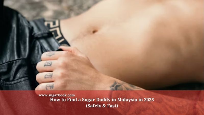 How to Find a Sugar Daddy in Malaysia in 2025 (Safely & Fast)