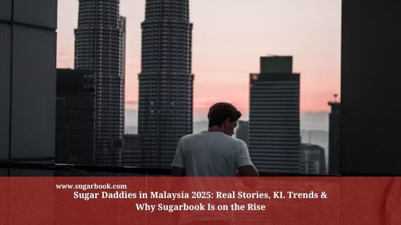 Sugar Daddies in Malaysia 2025: Real Trends & KL Stories
