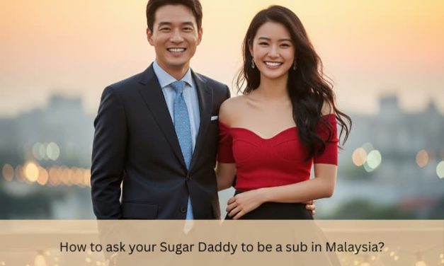 How to ask your Sugar Daddy to be a sub in Malaysia?