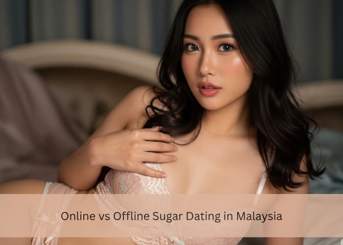 Online vs Offline Sugar Dating in Malaysia